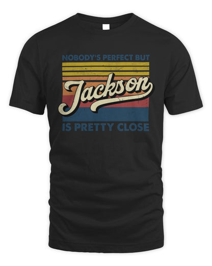 Nobody's Perfect But Your Name Is Pretty Close Retro Shirt JACKSON M1-65 / Unisex Standard T-Shirt / black