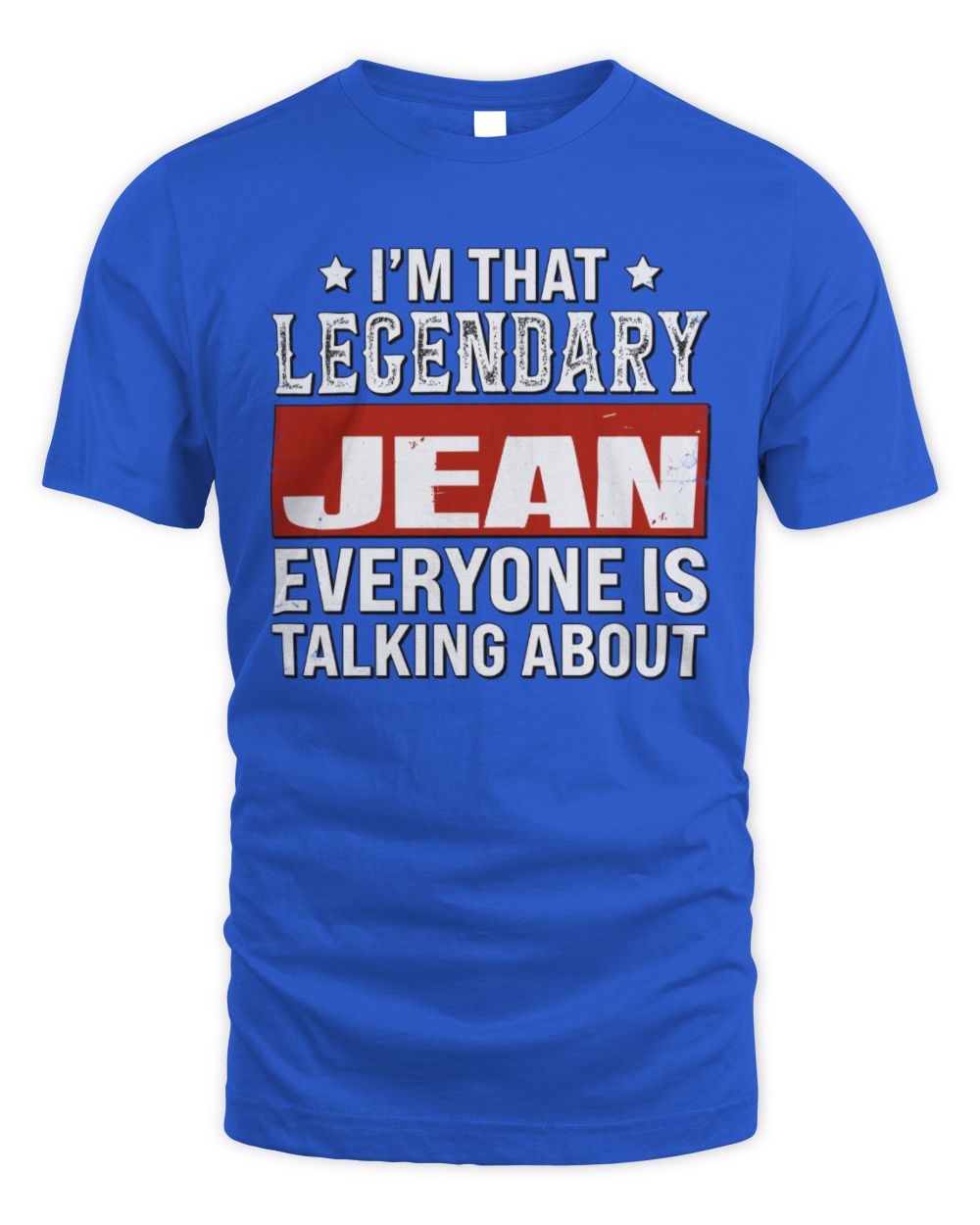 I'm That Legendary Name Everyone Is Talking About Funny Graphic T-Shirt JEAN M1-73 / Unisex Standard T-Shirt / royal