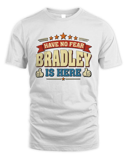 Have No Fear Your Name Is Here Cool Graphic T-Shirt BRADLEY M1-71 / Unisex Standard T-Shirt / white