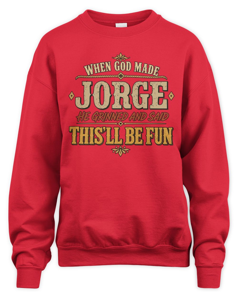 When God Made Your Name Funny Western T-Shirt JORGE M1-81 / Unisex Sweatshirt / red