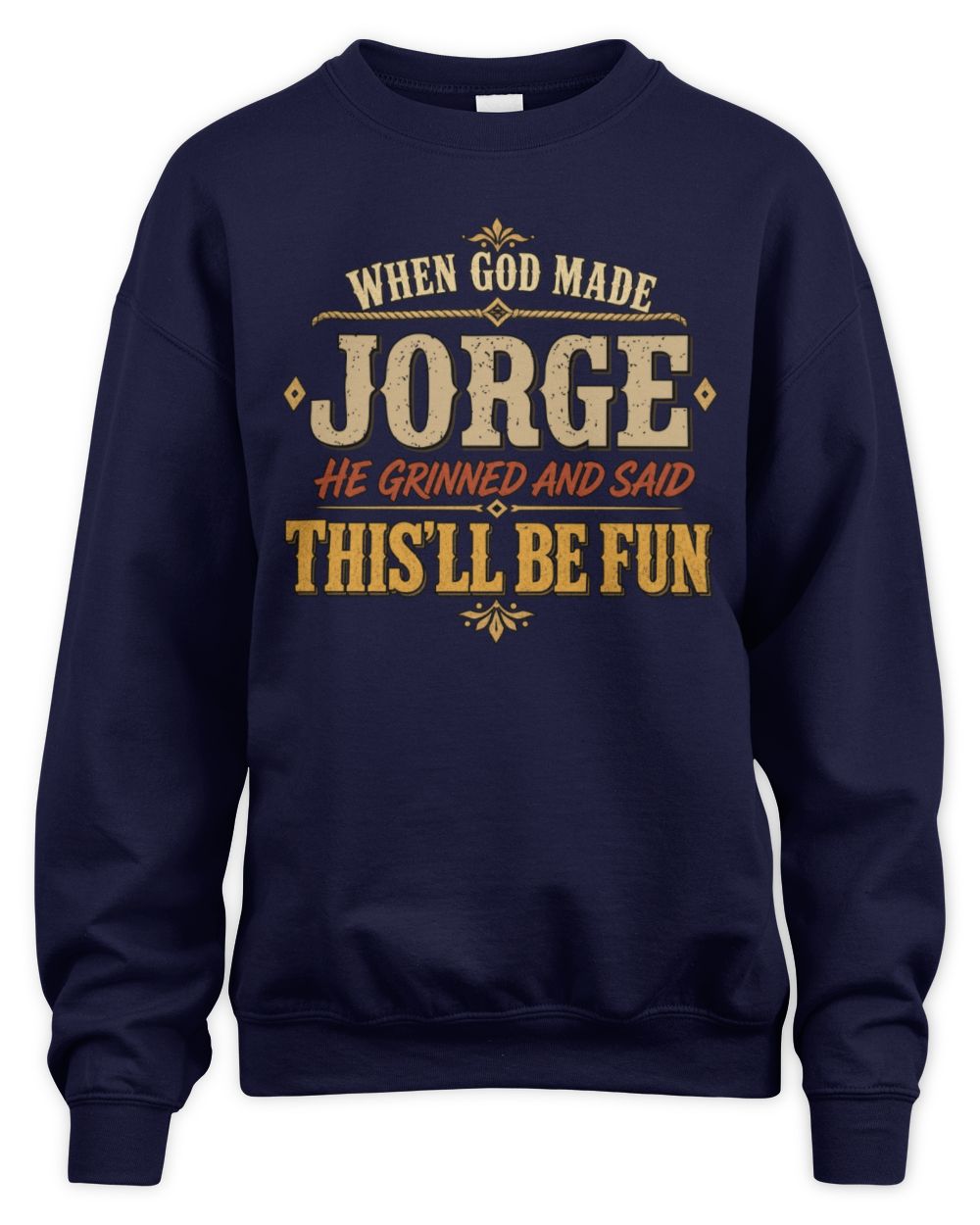 When God Made Your Name Funny Western T-Shirt JORGE M1-81 / Unisex Sweatshirt / navy