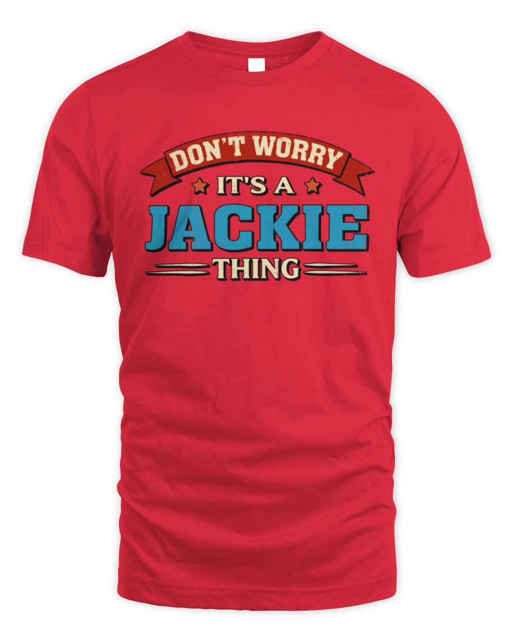 Don't Worry It's a Your Name Thing Funny Retro T-Shirt JACKIE M1-57 / Unisex Standard T-Shirt / red