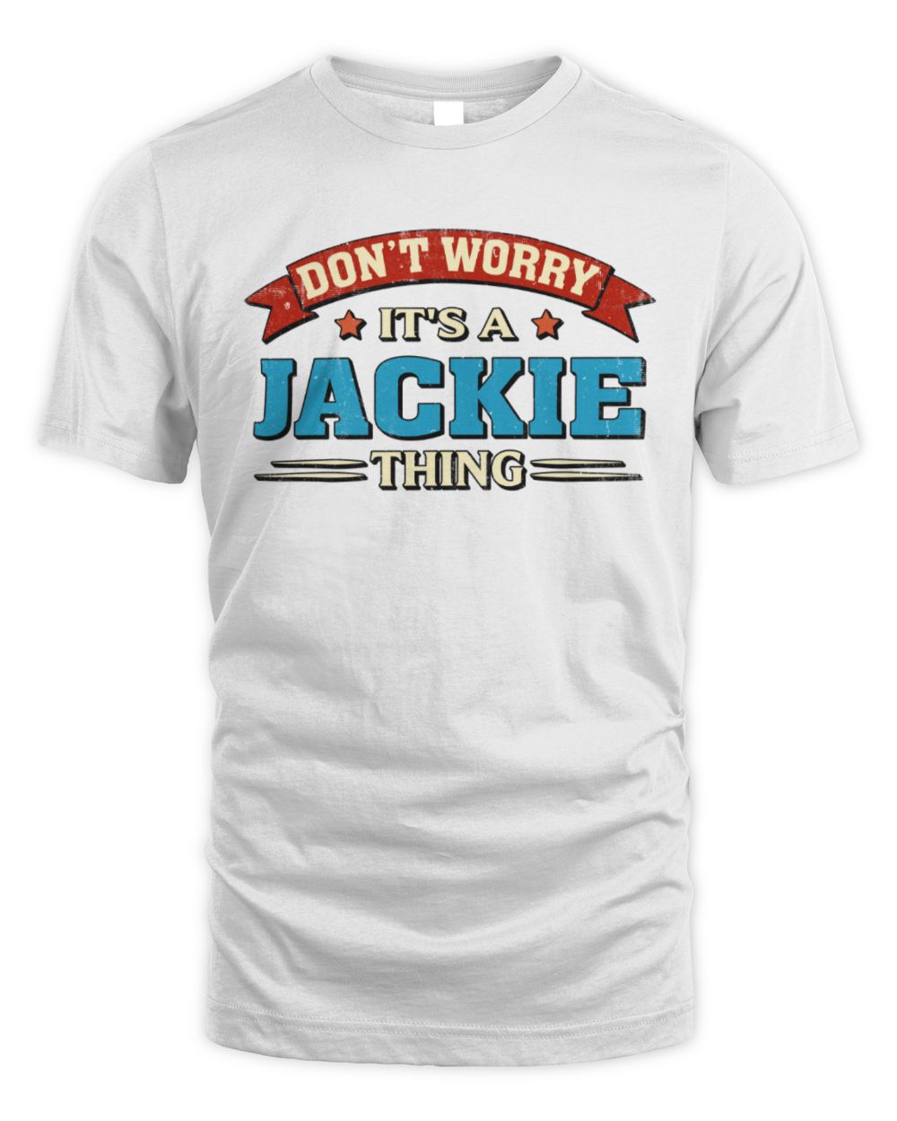 Don't Worry It's a Your Name Thing Funny Retro T-Shirt JACKIE M1-57 / Unisex Standard T-Shirt / white