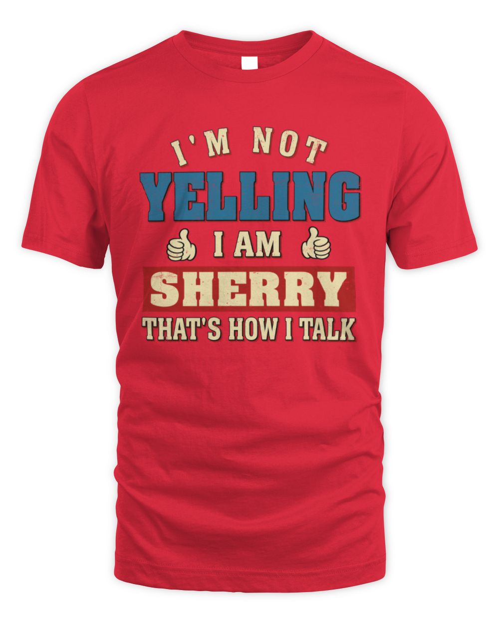 I'm Not Yelling I'm Name That's How I Talk Shirt SHERRY M1-67 / Unisex Standard T-Shirt / red