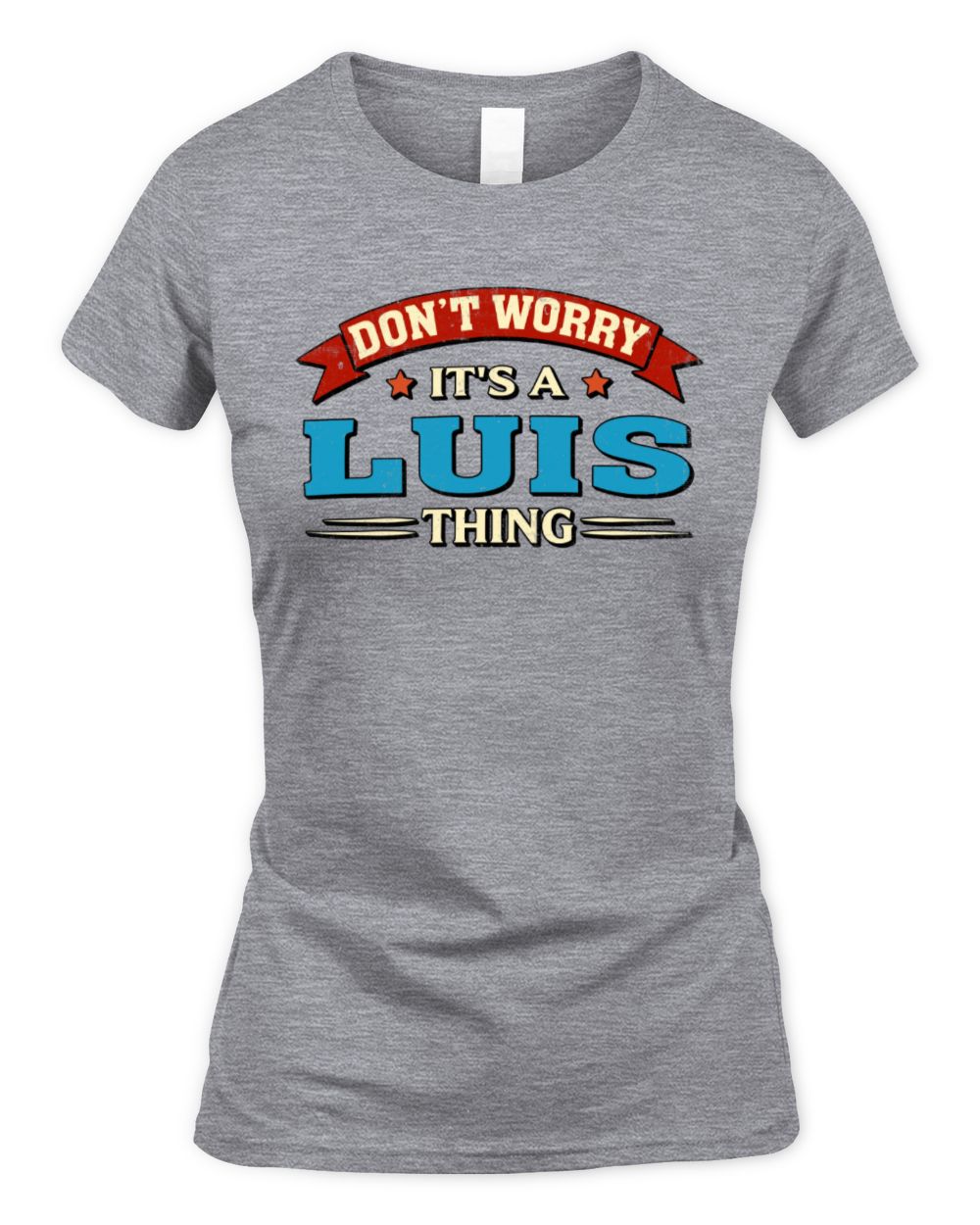 Don't Worry It's a Your Name Thing Funny Retro T-Shirt LUIS M1-57 / Women's Standard T-Shirt / sport grey