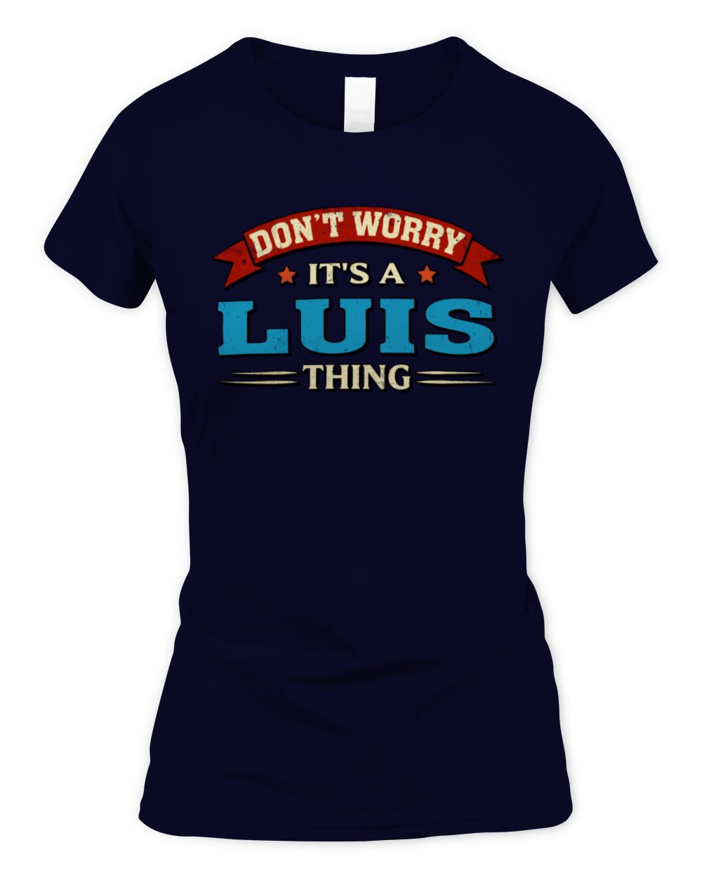 Don't Worry It's a Your Name Thing Funny Retro T-Shirt LUIS M1-57 / Women's Standard T-Shirt / navy