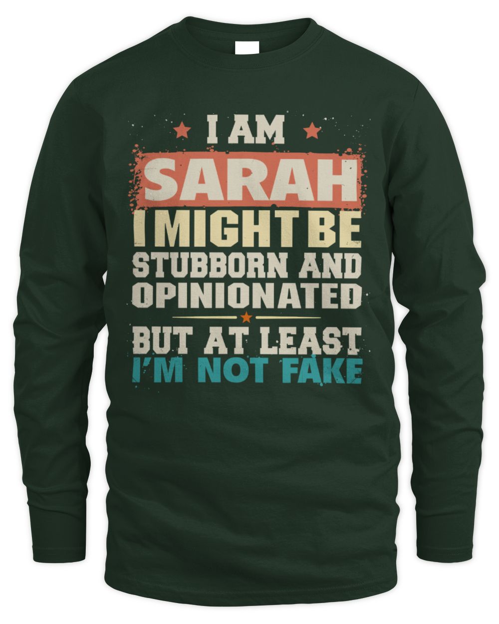 I Am Name I Might Be Stubborn and Opinionated Graphic T-Shirt SARAH M1-72 / Men's Long Sleeved T-Shirt / forest green