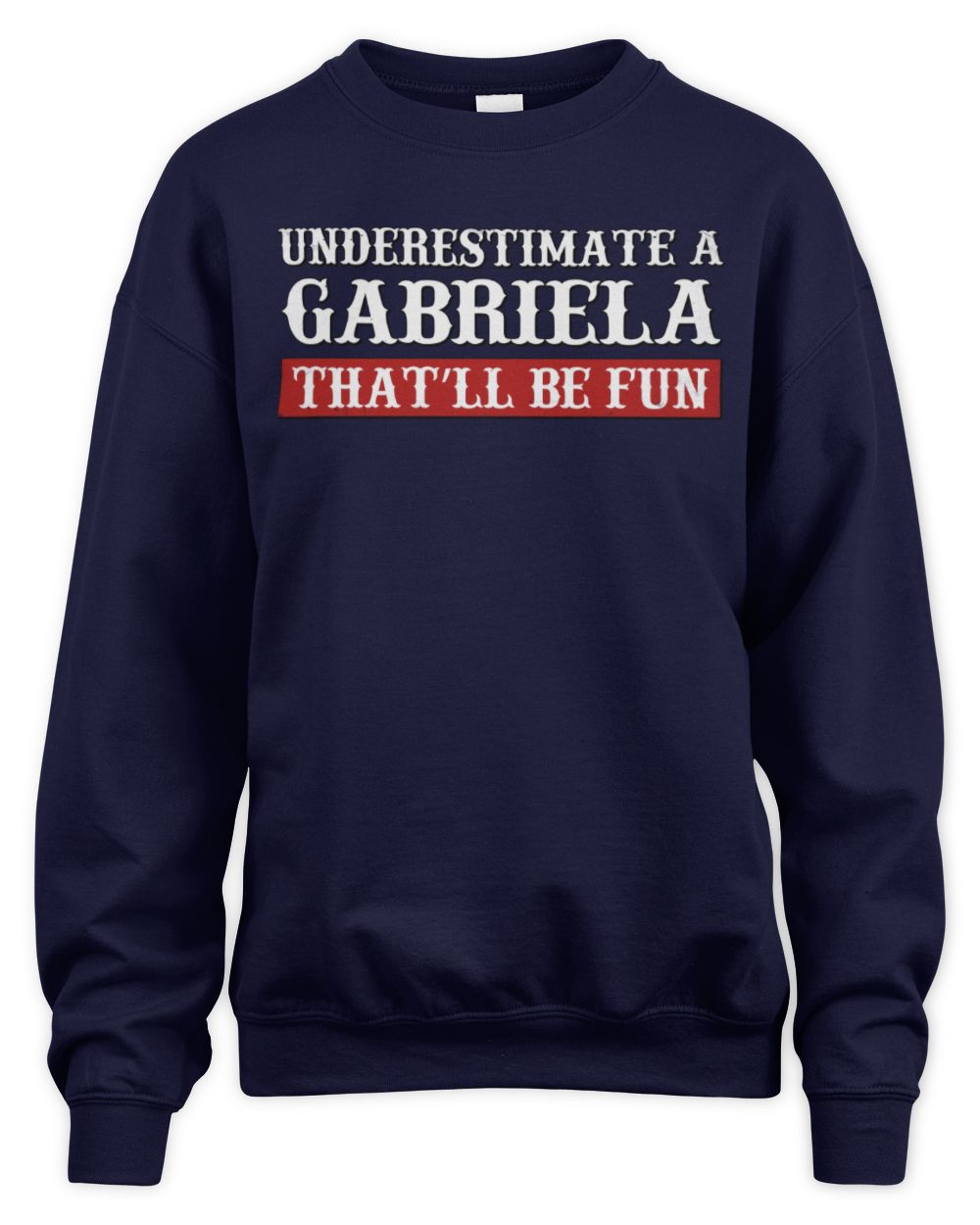 Underestimate Me That'll Be Fun Graphic T-Shirt GABRIELA M1-69 / Unisex Sweatshirt / navy