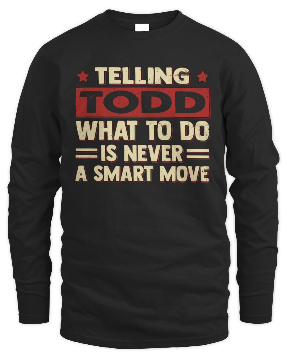 Telling Your Name What to Do Is Never a Smart Move Shirt TODD M1-66 / Men's Long Sleeved T-Shirt / black