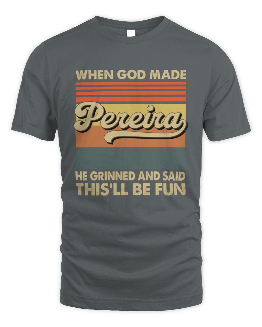 When God Made Your Name He Grinned Vintage T-Shirt PEREIRA M1-55 / Unisex Standard T-Shirt / charcoal