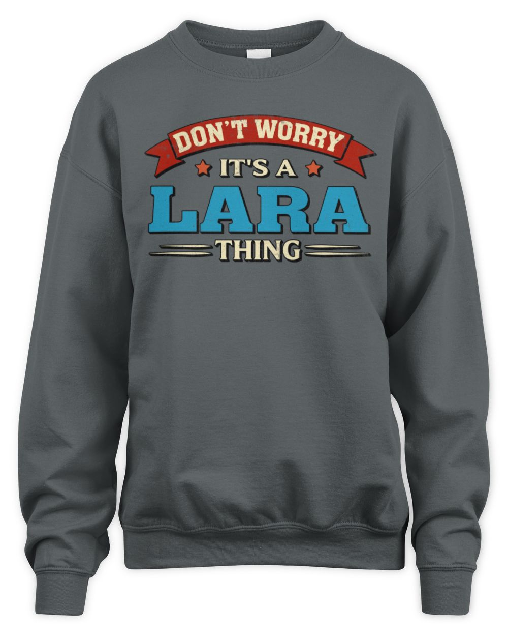 Don't Worry It's a Your Name Thing Funny Retro T-Shirt LARA M1-57 / Unisex Sweatshirt / charcoal