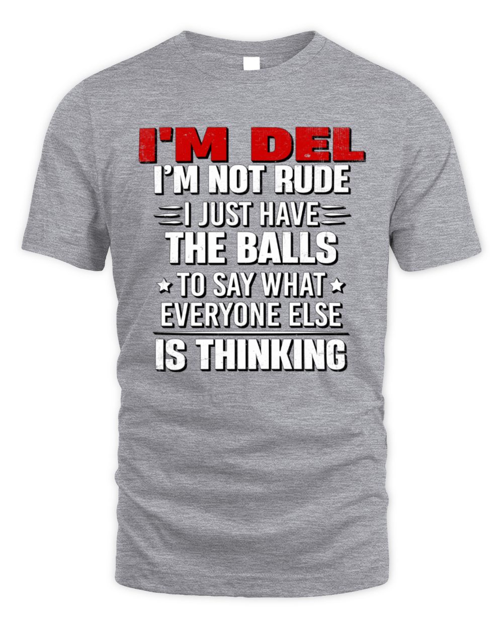 I'm Name I'm Not Rude I Just Have The Balls Funny T-Shirt DEL M1-46 / Unisex Standard T-Shirt / sport grey