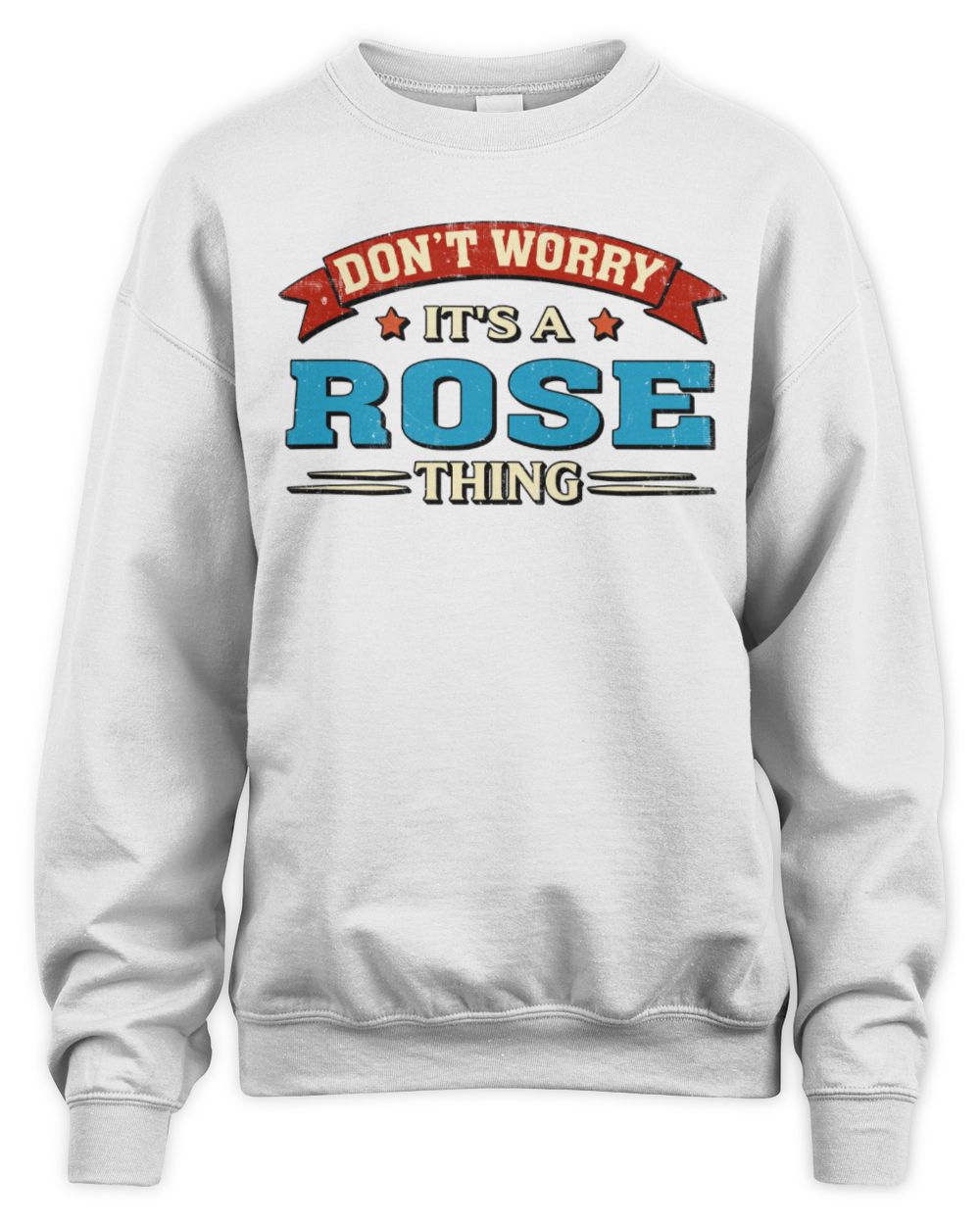 Don't Worry It's a Your Name Thing Funny Retro T-Shirt ROSE M1-57 / Unisex Sweatshirt / white