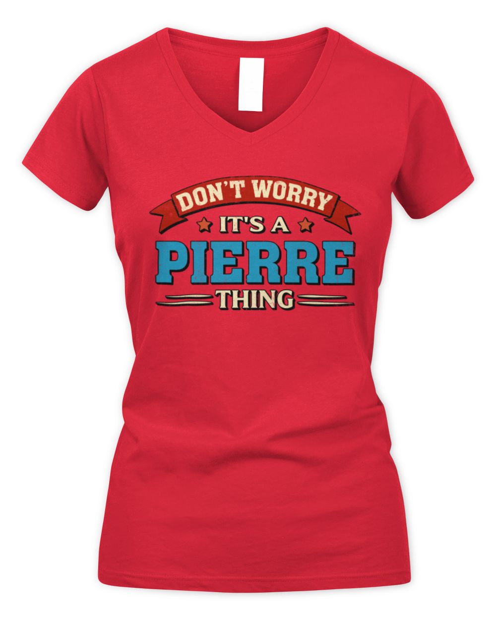Don't Worry It's a Your Name Thing Funny Retro T-Shirt PIERRE M1-57 / Women's V-Neck T-Shirt / red