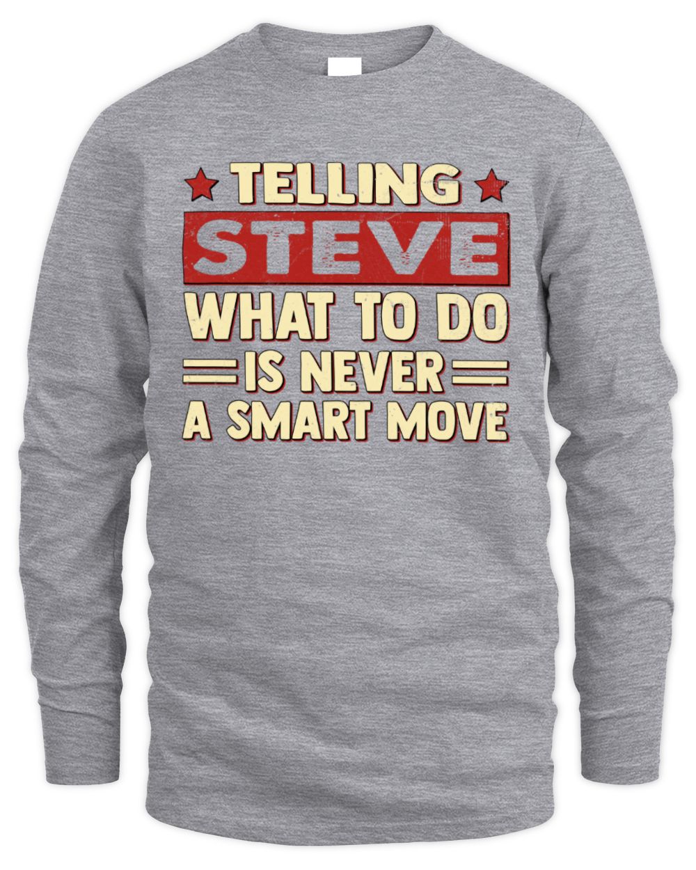 Telling Your Name What to Do Is Never a Smart Move Shirt STEVE M1-66 / Men's Long Sleeved T-Shirt / sport grey