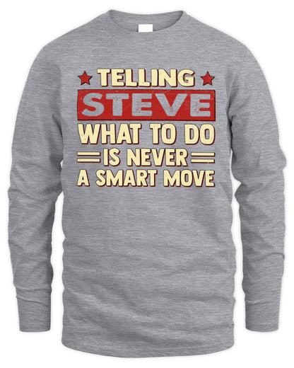 Telling Your Name What to Do Is Never a Smart Move Shirt STEVE M1-66 / Men's Long Sleeved T-Shirt / sport grey