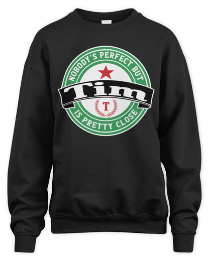 Nobody's Perfect But Your Name Is Pretty Close Heineken Beer T-Shirt TIM M1-S85 / Unisex Sweatshirt / black