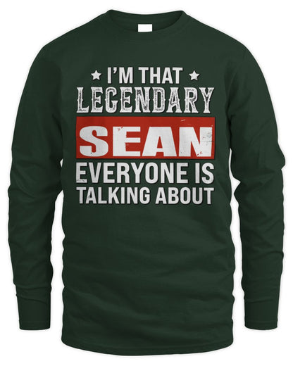 I'm That Legendary Name Everyone Is Talking About Funny Graphic T-Shirt SEAN M1-73 / Men's Long Sleeved T-Shirt / forest green