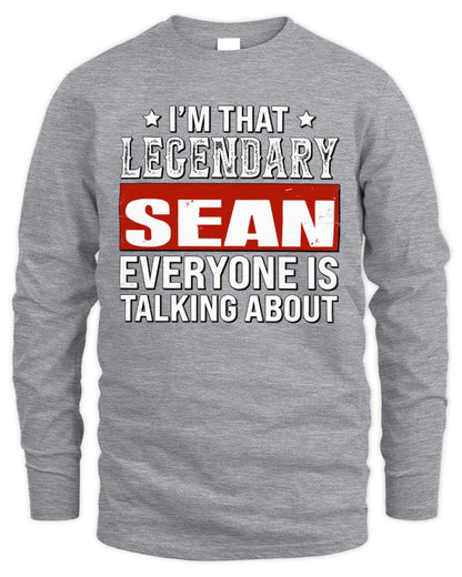 I'm That Legendary Name Everyone Is Talking About Funny Graphic T-Shirt SEAN M1-73 / Men's Long Sleeved T-Shirt / sport grey