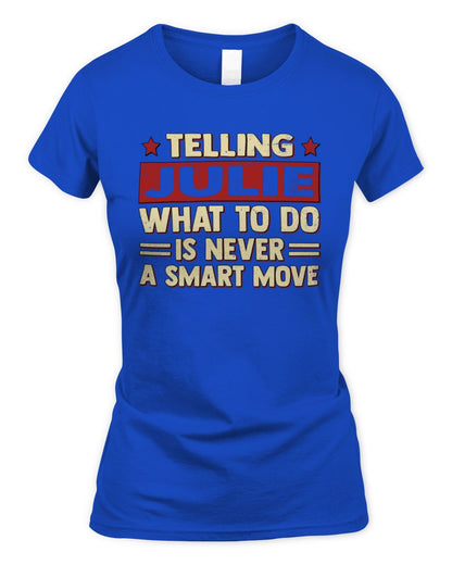 Telling Your Name What to Do Is Never a Smart Move Shirt JULIE M1-66 / Women's Standard T-Shirt / royal