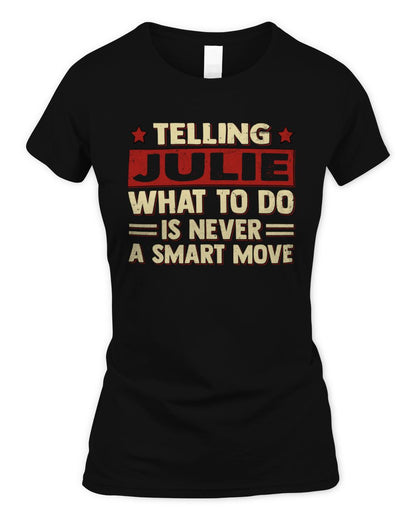 Telling Your Name What to Do Is Never a Smart Move Shirt JULIE M1-66 / Women's Standard T-Shirt / black