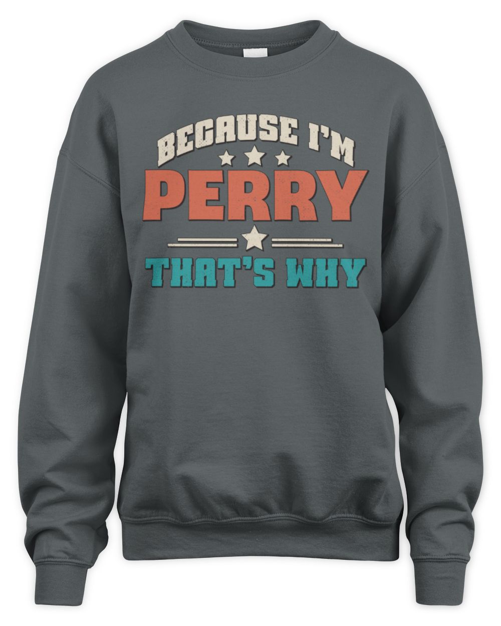 Because I'm Name That's Why Personalized Retro Shirt PERRY-49 / Unisex Sweatshirt / charcoal