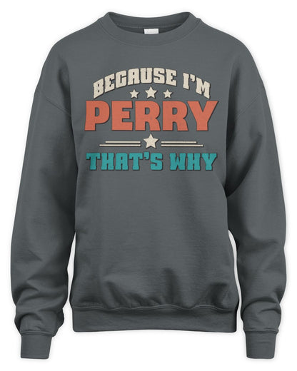 Because I'm Name That's Why Personalized Retro Shirt PERRY-49 / Unisex Sweatshirt / charcoal