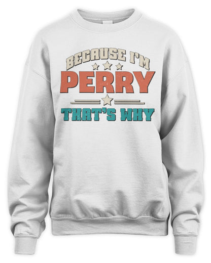 Because I'm Name That's Why Personalized Retro Shirt PERRY-49 / Unisex Sweatshirt / white