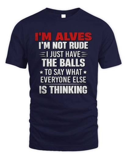 I'm Name I'm Not Rude I Just Have The Balls Funny T-Shirt ALVES M1-46 / Unisex Standard T-Shirt / navy