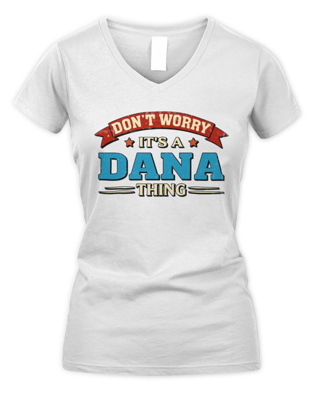 Don't Worry It's a Your Name Thing Funny Retro T-Shirt DANA M1-57 / Women's V-Neck T-Shirt / white