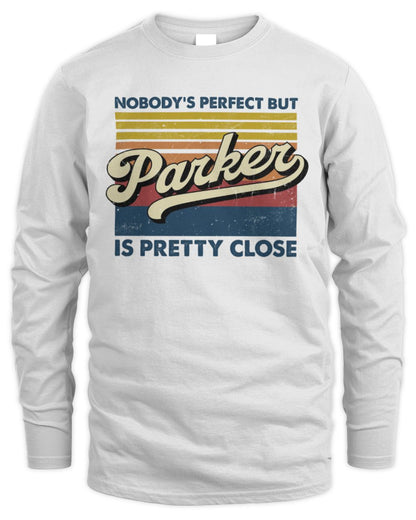 Nobody's Perfect But Your Name Is Pretty Close Retro Shirt PARKER M1-65 / Men's Long Sleeved T-Shirt / white
