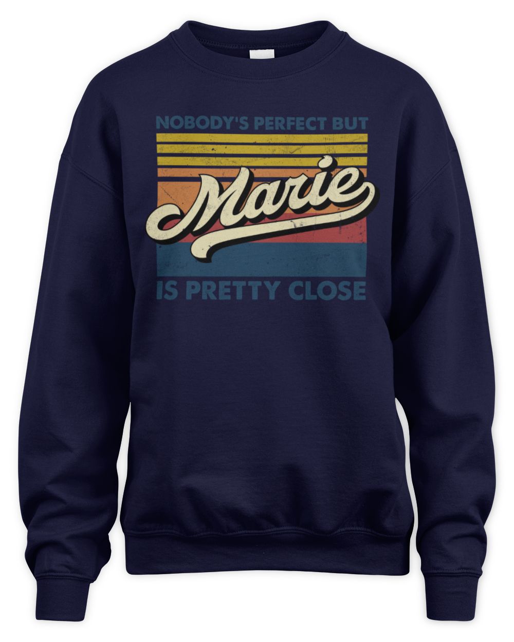 Nobody's Perfect But Your Name Is Pretty Close Retro Shirt MARIE M1-65 / Unisex Sweatshirt / navy