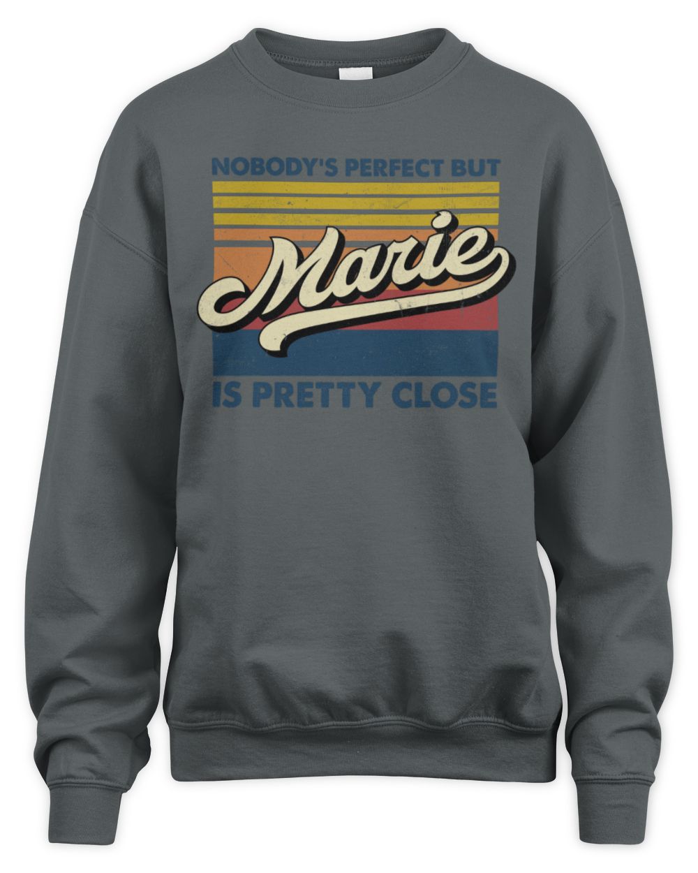 Nobody's Perfect But Your Name Is Pretty Close Retro Shirt MARIE M1-65 / Unisex Sweatshirt / charcoal