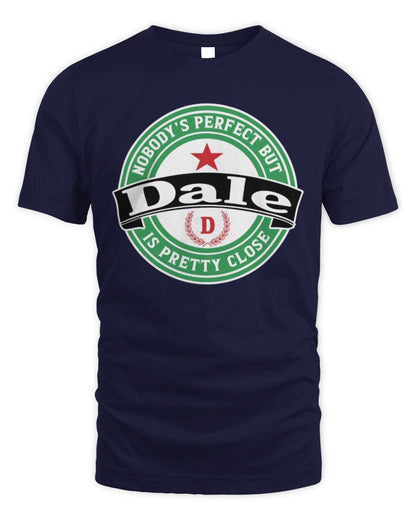 Nobody's Perfect But Your Name Is Pretty Close Heineken Beer T-Shirt DALE M1-S85 / Unisex Standard T-Shirt / navy