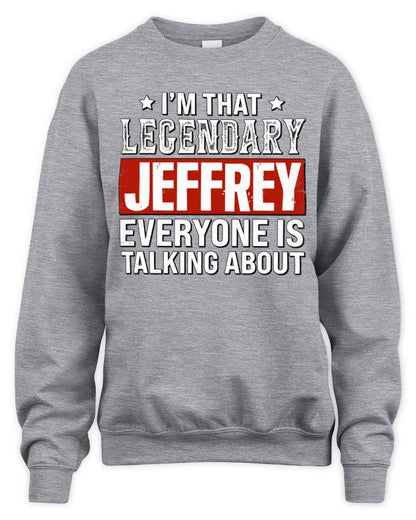 I'm That Legendary Name Everyone Is Talking About Funny Graphic T-Shirt JEFFREY M1-73 / Unisex Sweatshirt / sport grey
