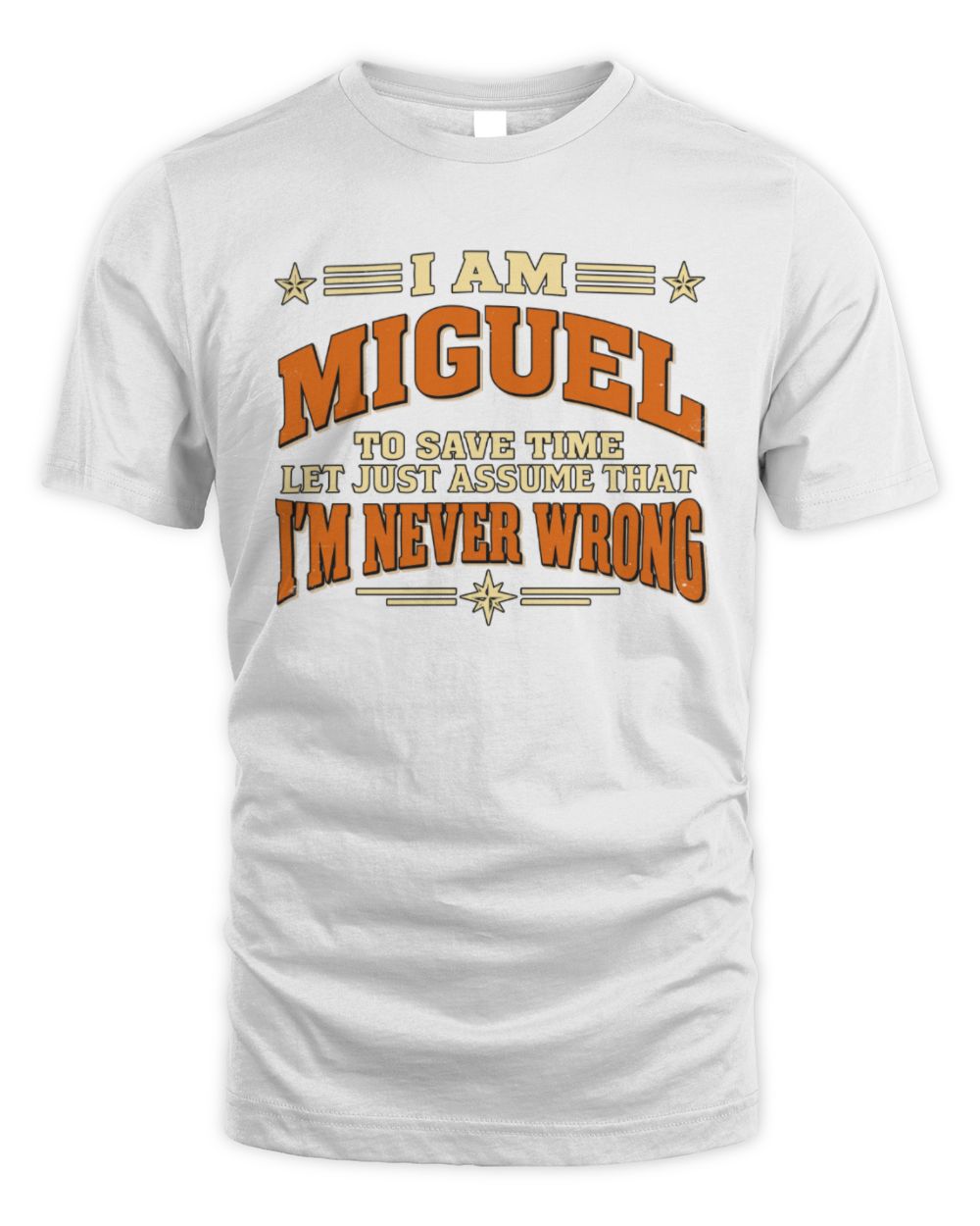 I'm Name Let's Just Assume I'm Never Wrong Retro Shirt MIGUEL M1-64 / Unisex Standard T-Shirt / white