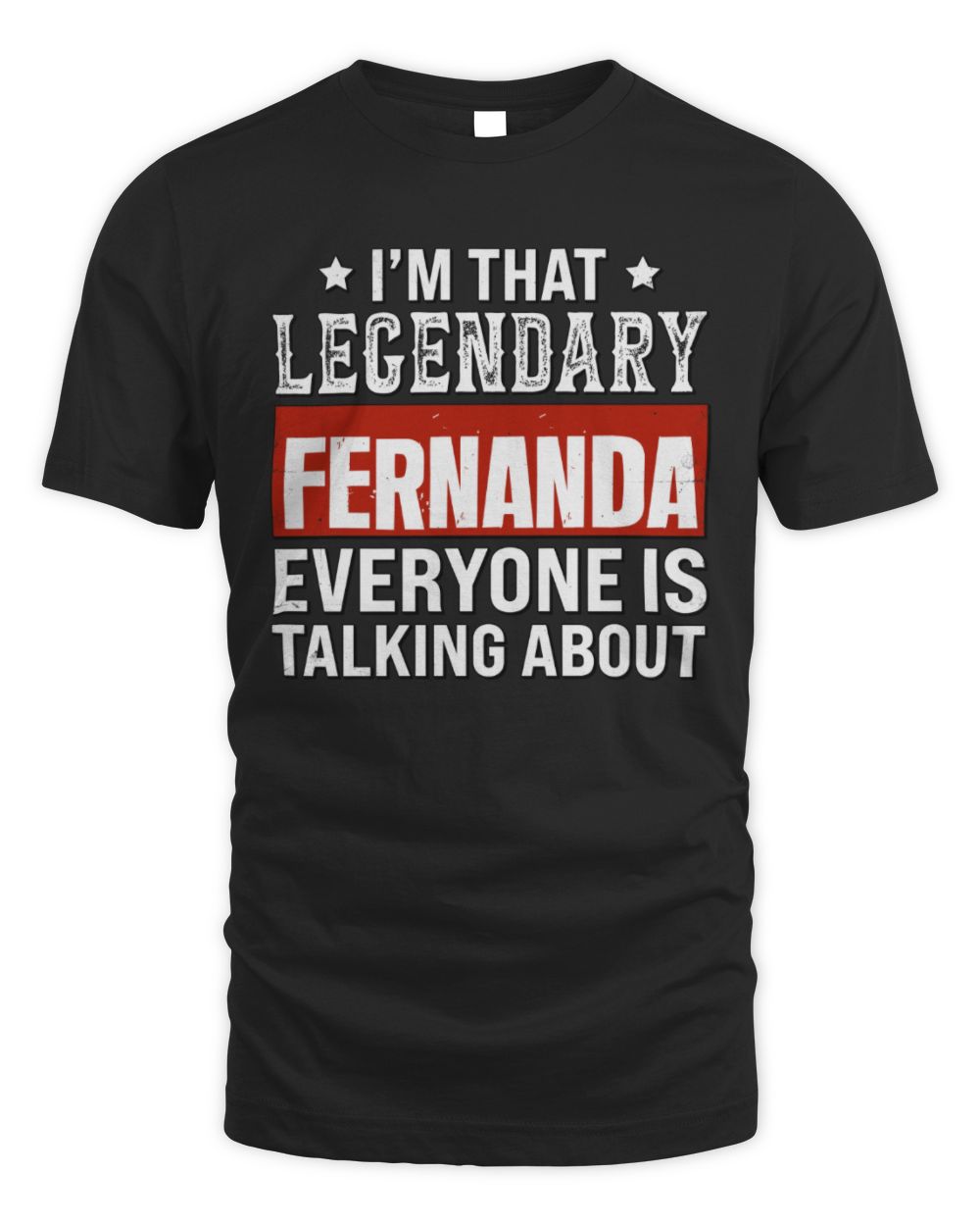 I'm That Legendary Name Everyone Is Talking About Funny Graphic T-Shirt FERNANDA M1-73 / Unisex Standard T-Shirt / black