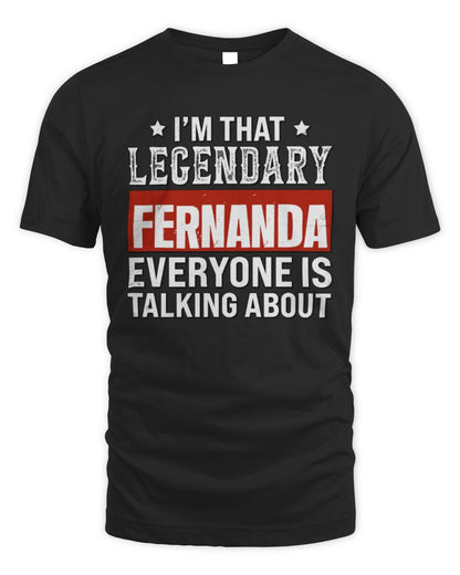 I'm That Legendary Name Everyone Is Talking About Funny Graphic T-Shirt FERNANDA M1-73 / Unisex Standard T-Shirt / black