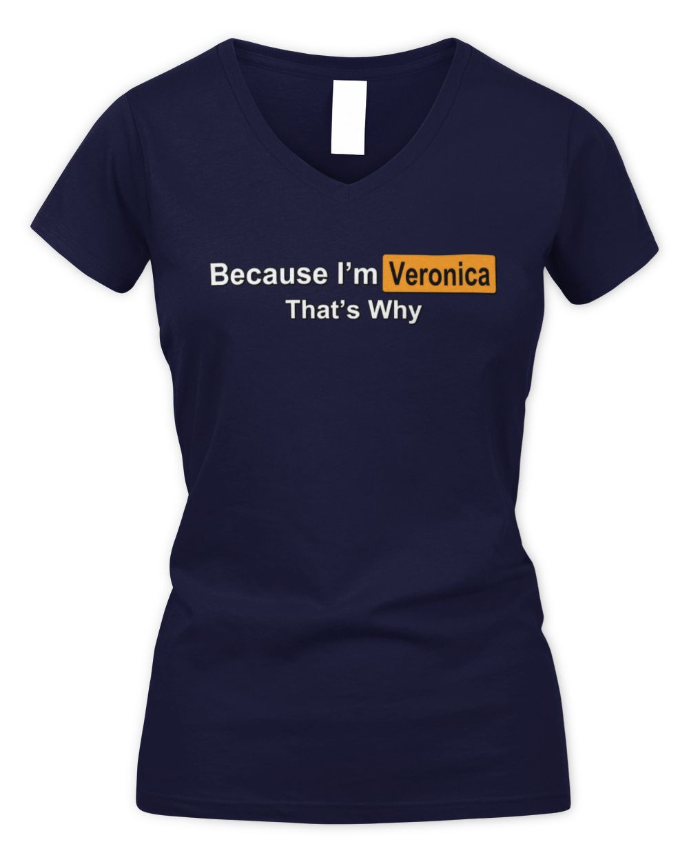 Because I'm Name That's Why Funny Logo T-Shirt VERONICA M1-S87 / Women's V-Neck T-Shirt / navy