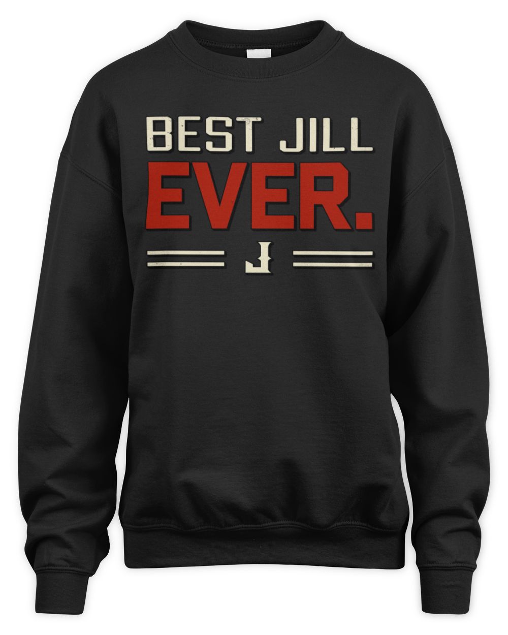 Best Your Name Ever Cool Shirt JILL M1-58 / Unisex Sweatshirt / black