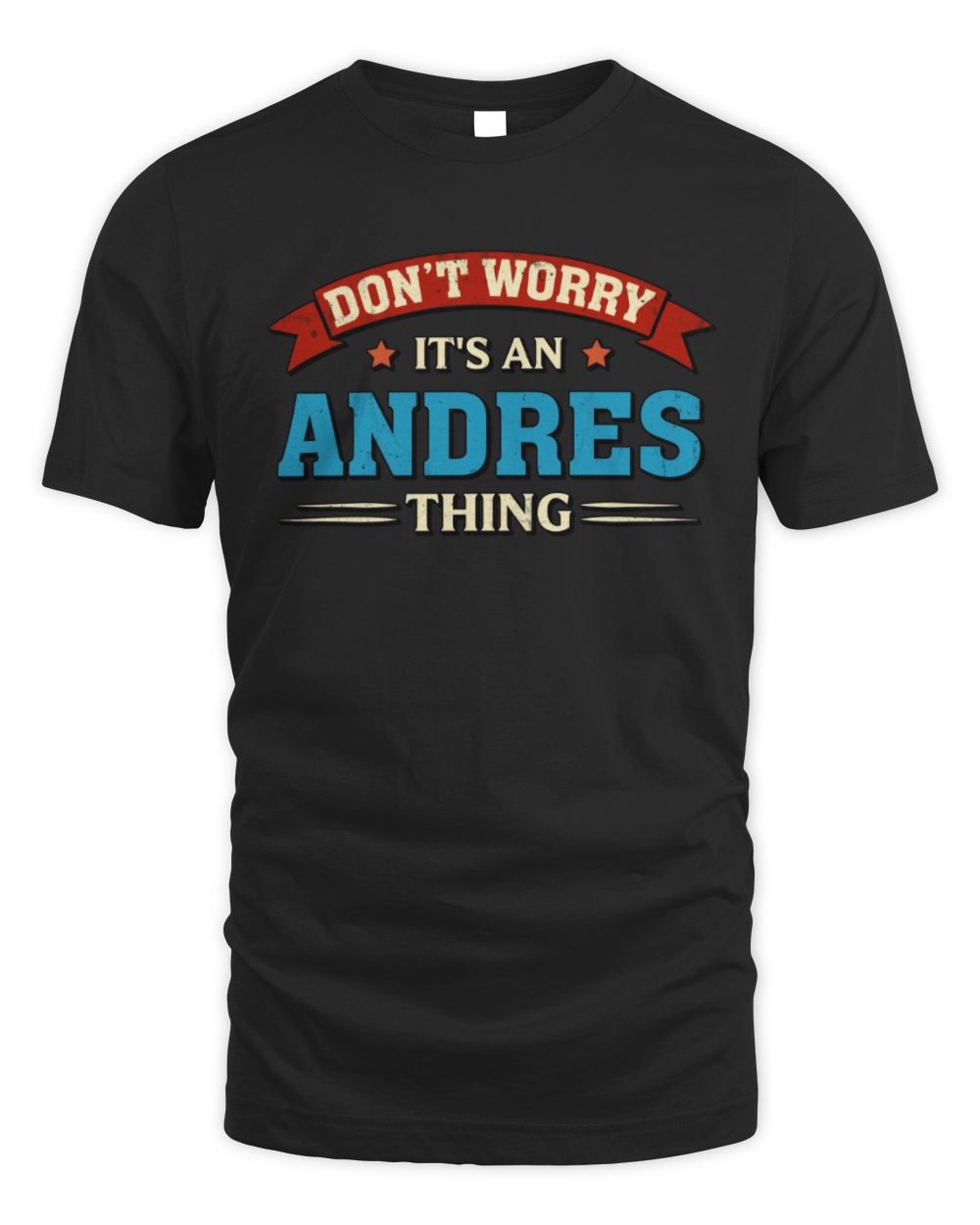 Don't Worry It's a Your Name Thing Funny Retro T-Shirt ANDRES M1-57 / Unisex Standard T-Shirt / black