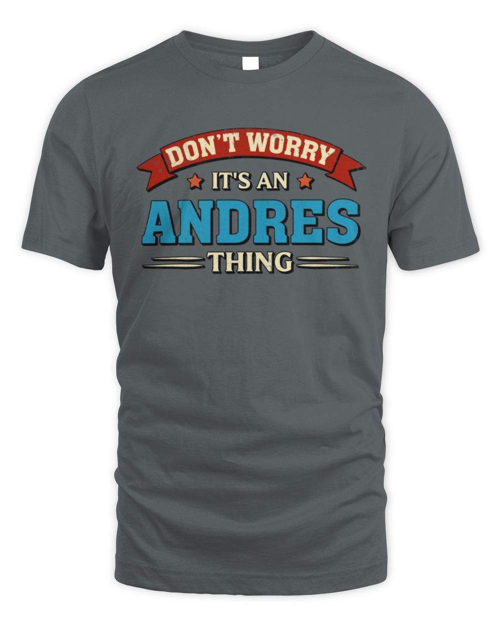 Don't Worry It's a Your Name Thing Funny Retro T-Shirt ANDRES M1-57 / Unisex Standard T-Shirt / charcoal