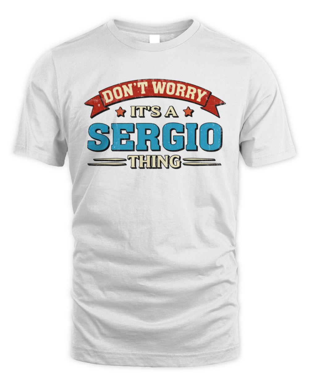Don't Worry It's a Your Name Thing Funny Retro T-Shirt SERGIO M1-57 / Unisex Standard T-Shirt / white