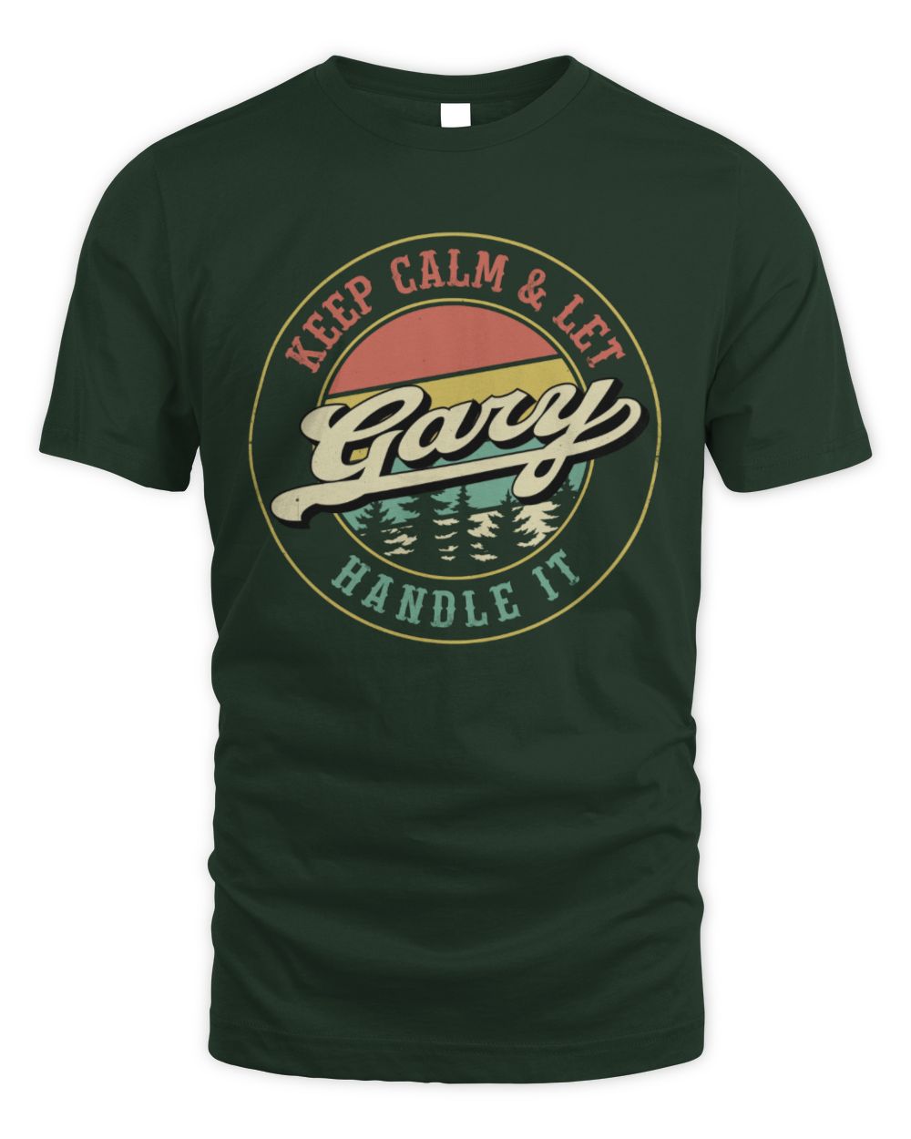 Keep Calm Let Your Name Handle It Retro T-Shirt GARY M1-54 / Unisex Standard T-Shirt / forest green