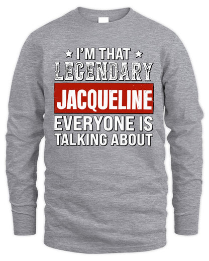 I'm That Legendary Name Everyone Is Talking About Funny Graphic T-Shirt JACQUELINE M1-73 / Men's Long Sleeved T-Shirt / sport grey