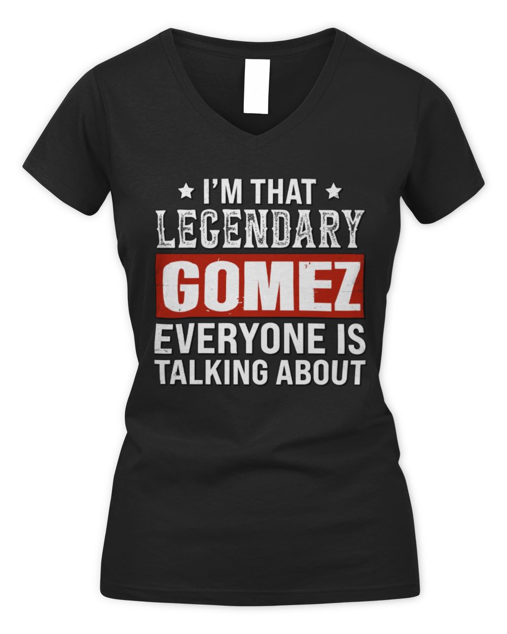 I'm That Legendary Name Everyone Is Talking About Funny Graphic T-Shirt GOMEZ M1-73 / Women's V-Neck T-Shirt / black