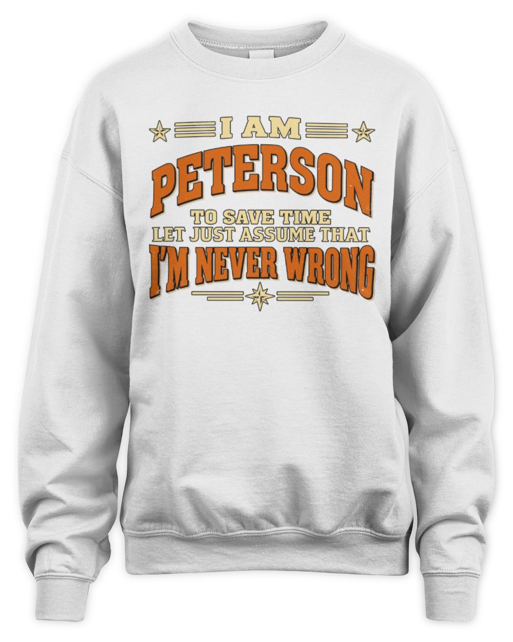 I'm Name Let's Just Assume I'm Never Wrong Retro Shirt PETERSON M1-64 / Unisex Sweatshirt / white