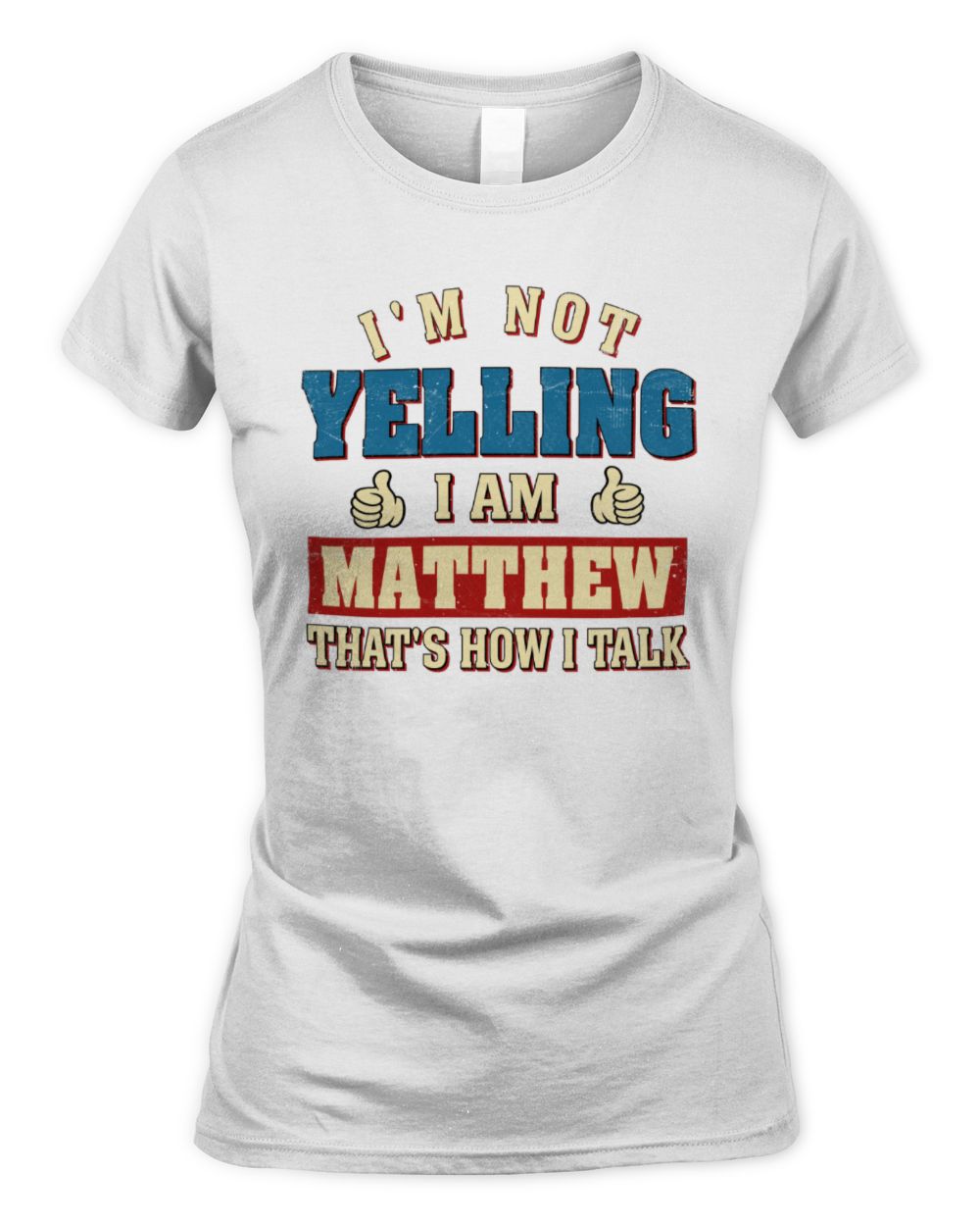 I'm Not Yelling I'm Name That's How I Talk Shirt MATTHEW M1-67 / Women's Standard T-Shirt / white