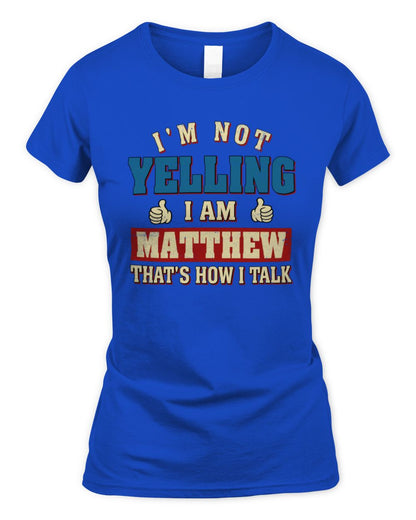 I'm Not Yelling I'm Name That's How I Talk Shirt MATTHEW M1-67 / Women's Standard T-Shirt / royal