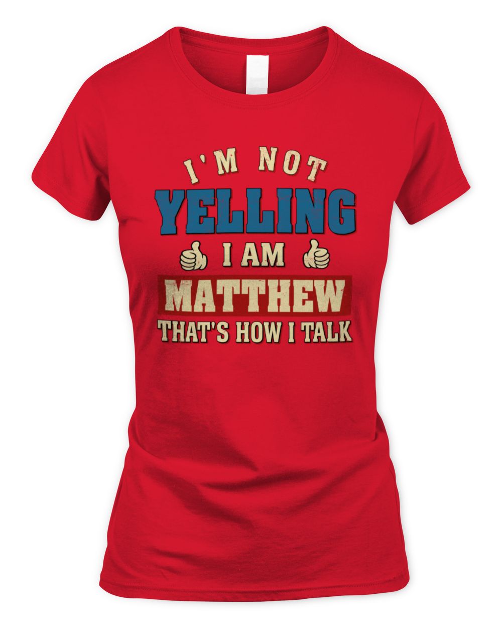I'm Not Yelling I'm Name That's How I Talk Shirt MATTHEW M1-67 / Women's Standard T-Shirt / red